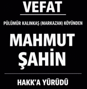 MAHMUT ŞAHİN-MARKAZAN-VEFAT
